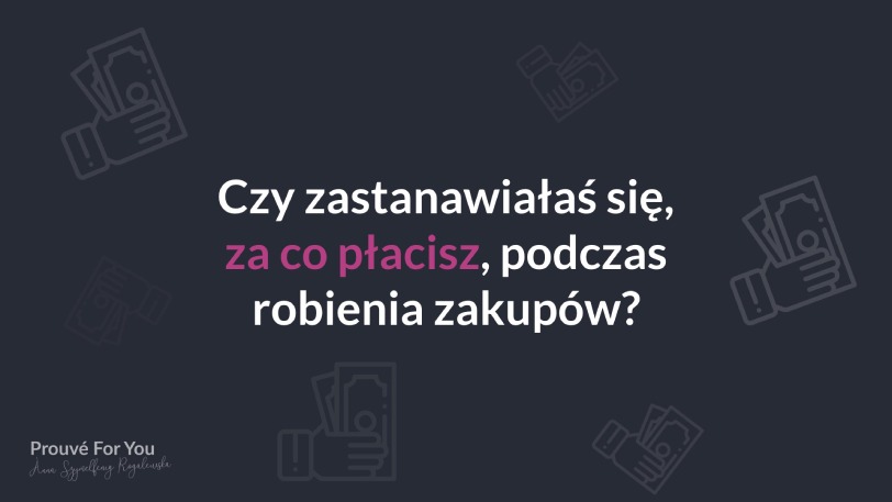 Slajd 2 Czy zastanawiałaś się za co płacisz podczas robienia zakupów?