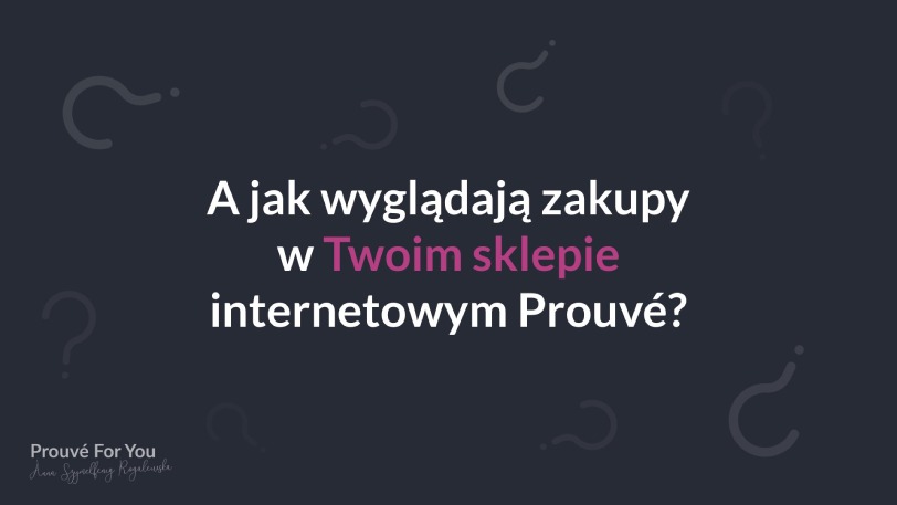 Slajd 4 A jak wyglądają zakupy w Twoim sklepie internetowym Prouvé?