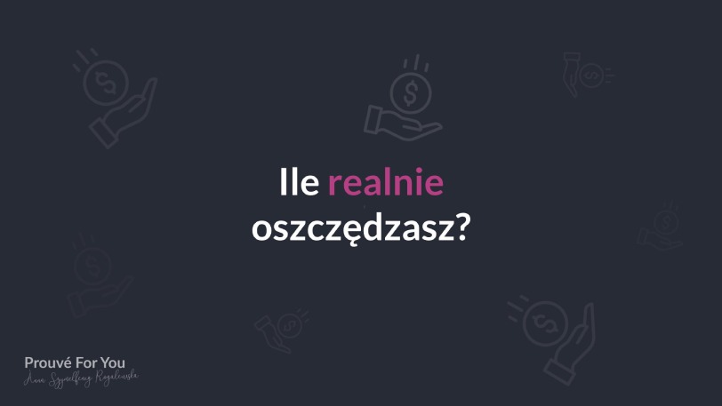 Slajd 6 Ile realnie oszczędzasz?